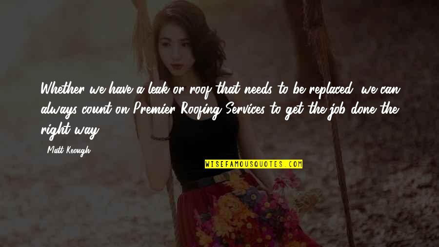 Klesick Quotes By Matt Keough: Whether we have a leak or roof that Klesick Quotes By Matt Keough: Whether we have a leak or roof that