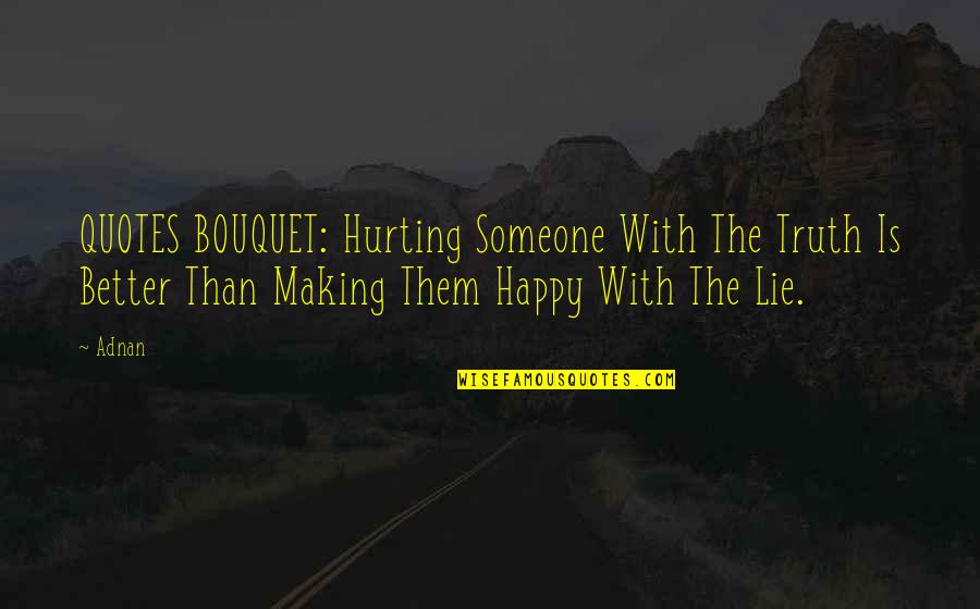 Kletschka Quotes By Adnan: QUOTES BOUQUET: Hurting Someone With The Truth Is