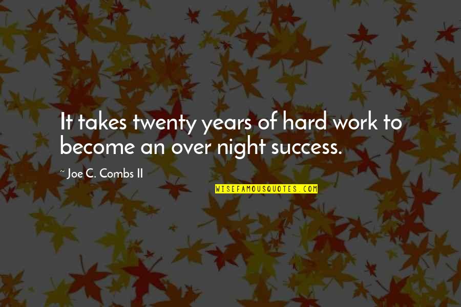 Klettern Schwierigkeitsgrade Quotes By Joe C. Combs II: It takes twenty years of hard work to Klettern Schwierigkeitsgrade Quotes By Joe C. Combs II: It takes twenty years of hard work to