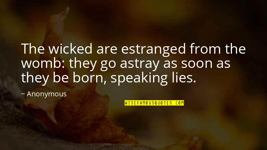 Kletva Kainova Quotes By Anonymous: The wicked are estranged from the womb: they