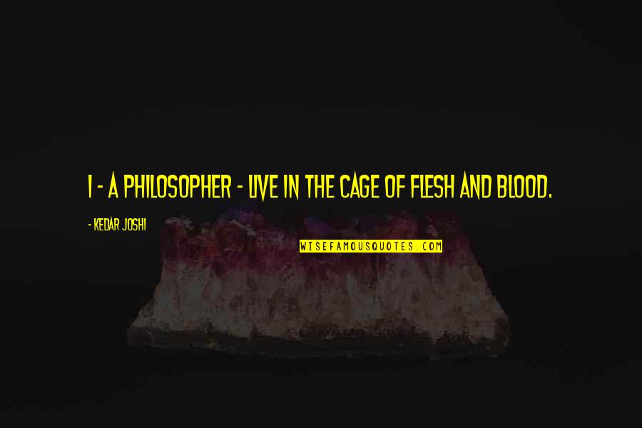 Kletz Allergist Quotes By Kedar Joshi: I - a philosopher - live in the Kletz Allergist Quotes By Kedar Joshi: I - a philosopher - live in the
