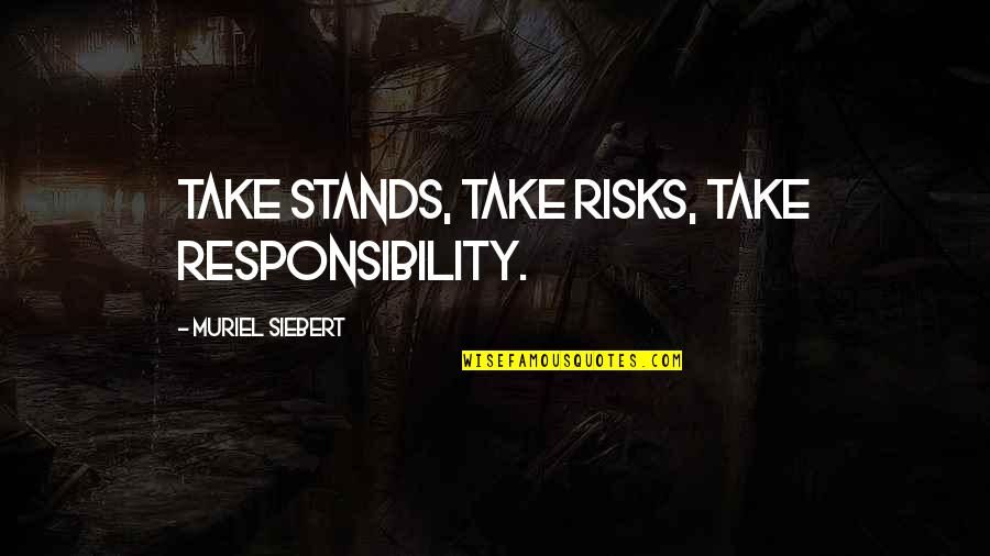 Kleypas Blogspot Quotes By Muriel Siebert: Take stands, take risks, take responsibility.
