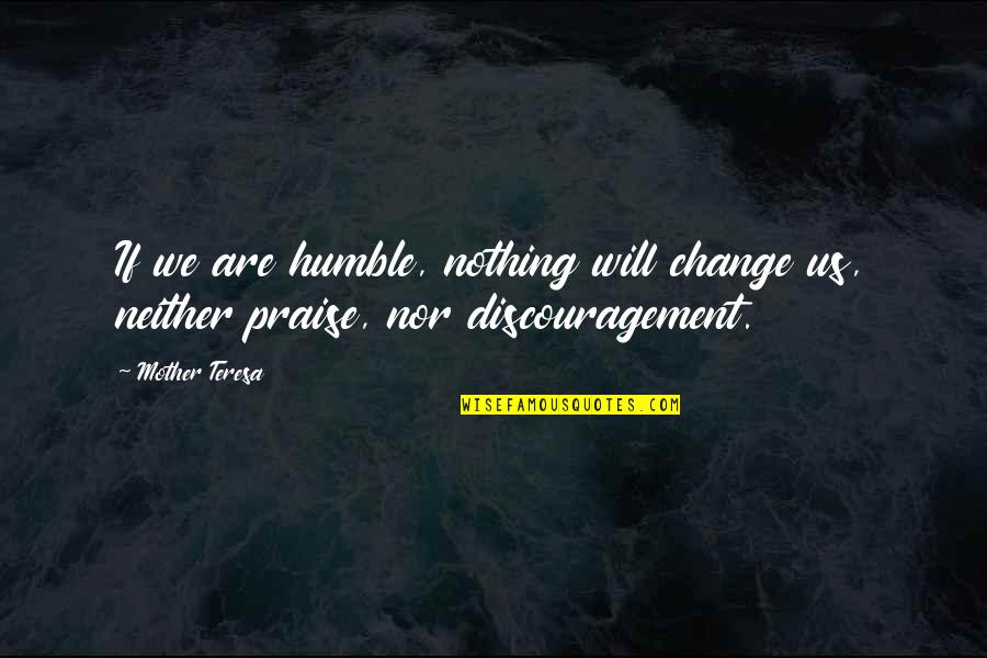 Klezmer Quotes By Mother Teresa: If we are humble, nothing will change us,