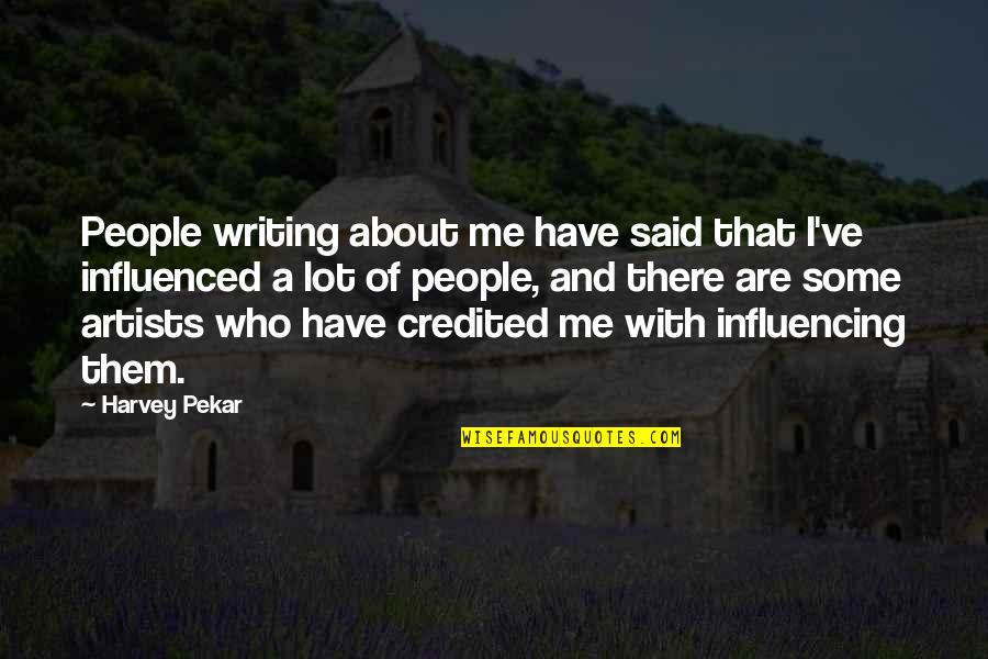 Klibanoff Orthopedic Quotes By Harvey Pekar: People writing about me have said that I've Klibanoff Orthopedic Quotes By Harvey Pekar: People writing about me have said that I've