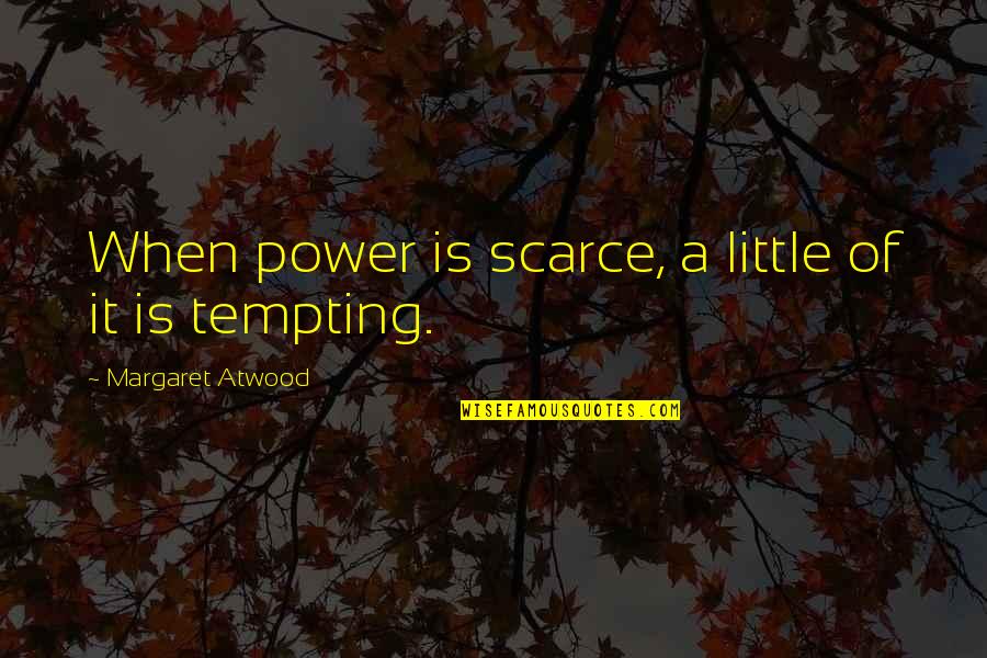 Klibanoff Orthopedic Quotes By Margaret Atwood: When power is scarce, a little of it Klibanoff Orthopedic Quotes By Margaret Atwood: When power is scarce, a little of it