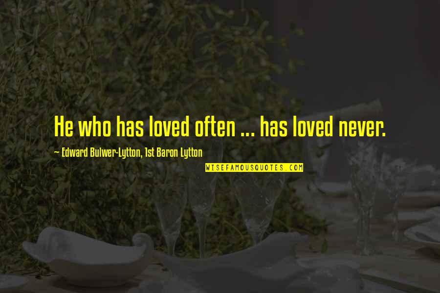 Kliceni Quotes By Edward Bulwer-Lytton, 1st Baron Lytton: He who has loved often ... has loved Kliceni Quotes By Edward Bulwer-Lytton, 1st Baron Lytton: He who has loved often ... has loved