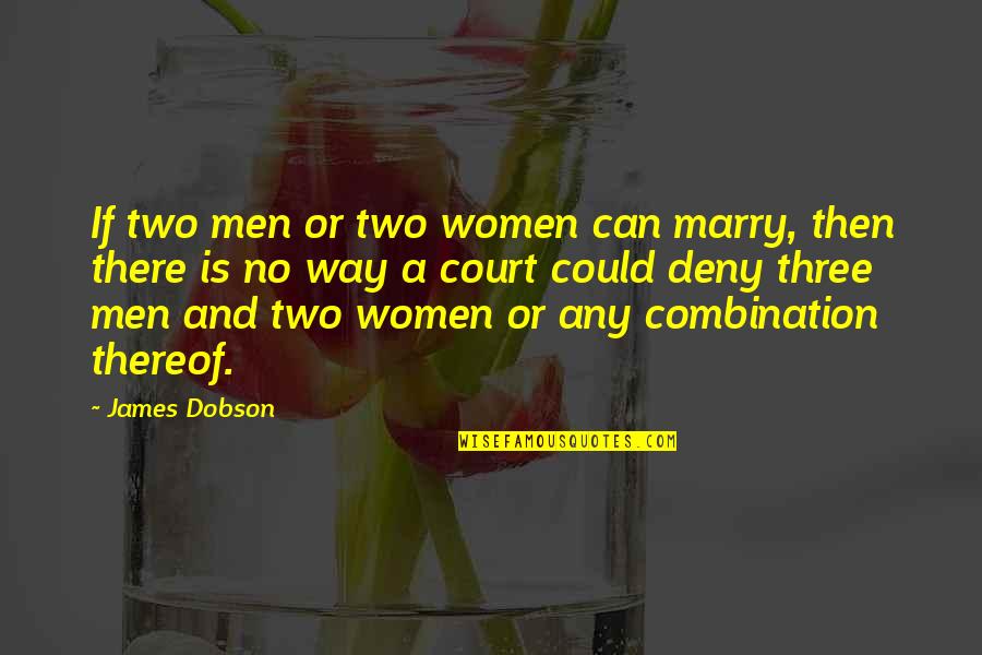 Klich Electric Quotes By James Dobson: If two men or two women can marry,