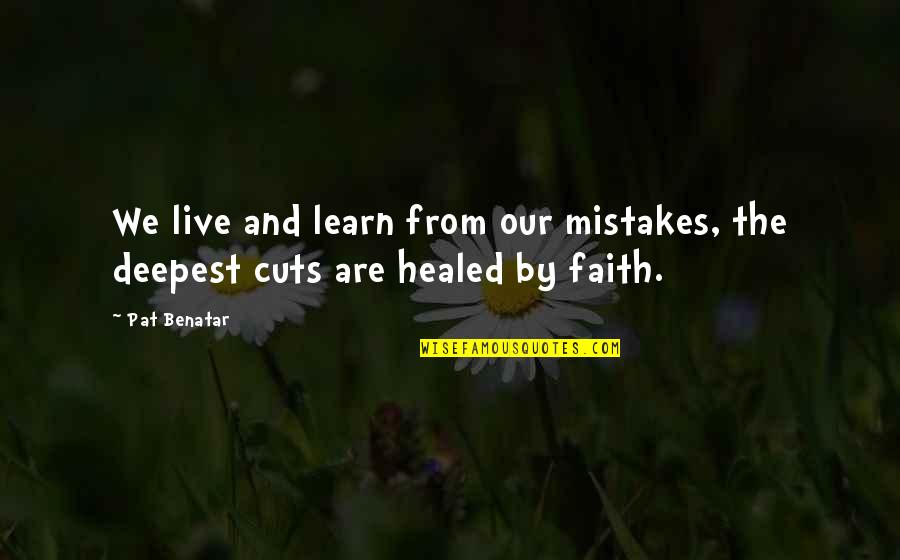 Klicho Quotes By Pat Benatar: We live and learn from our mistakes, the