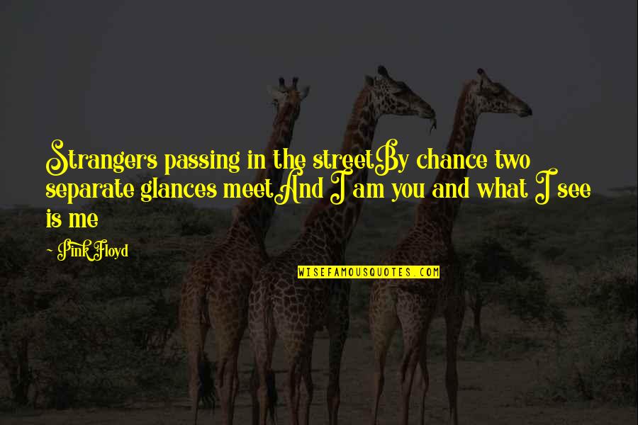 Klicho Quotes By Pink Floyd: Strangers passing in the streetBy chance two separate Klicho Quotes By Pink Floyd: Strangers passing in the streetBy chance two separate