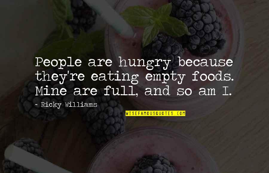 Klicka Os K Quotes By Ricky Williams: People are hungry because they're eating empty foods.