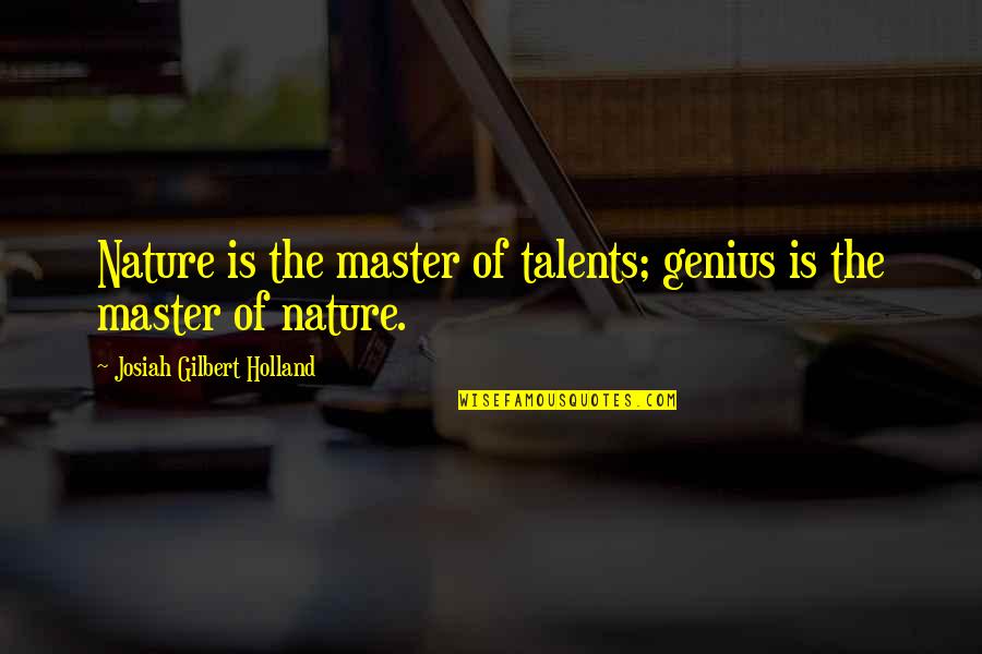 Klickitat Valley Health Quotes By Josiah Gilbert Holland: Nature is the master of talents; genius is Klickitat Valley Health Quotes By Josiah Gilbert Holland: Nature is the master of talents; genius is