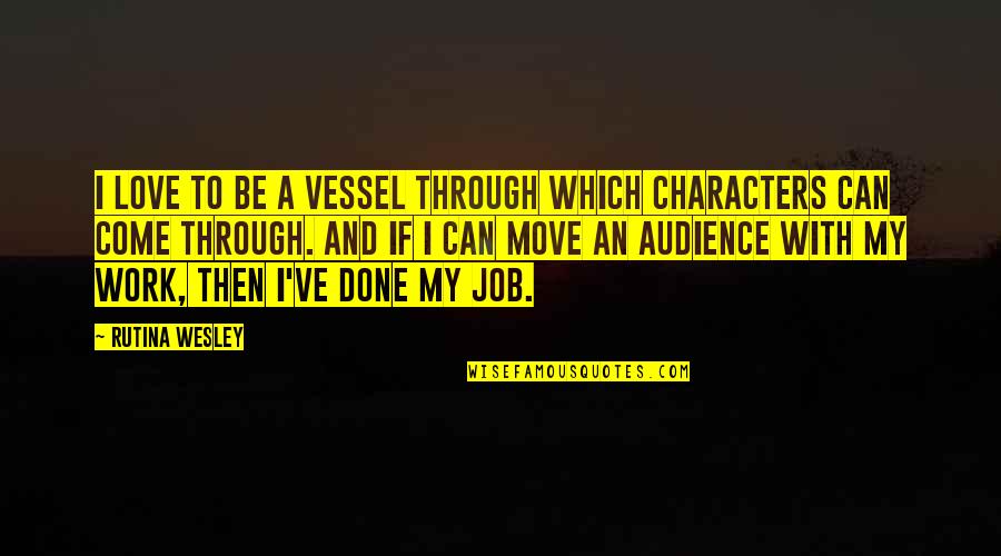 Klickitat Valley Health Quotes By Rutina Wesley: I love to be a vessel through which Klickitat Valley Health Quotes By Rutina Wesley: I love to be a vessel through which