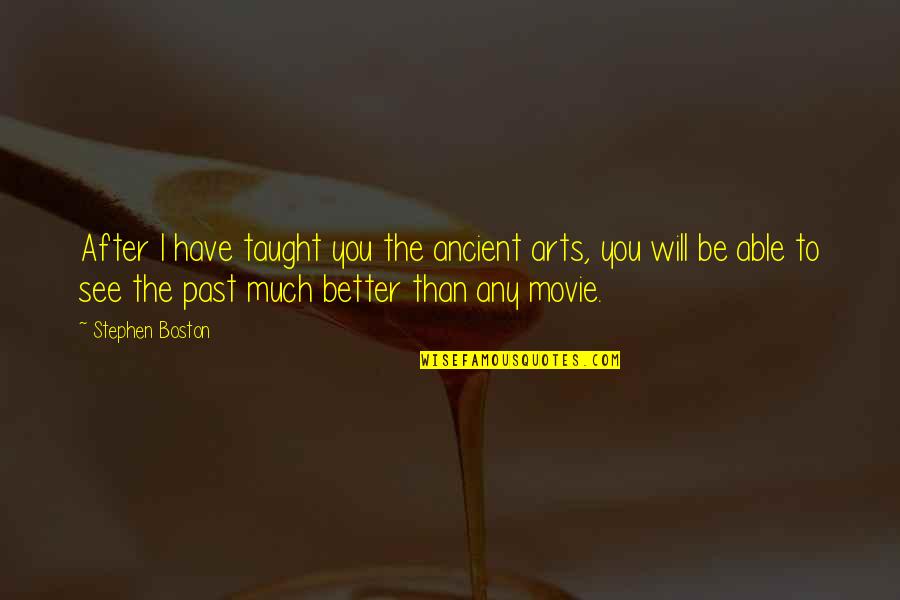 Klickitat Valley Health Quotes By Stephen Boston: After I have taught you the ancient arts, Klickitat Valley Health Quotes By Stephen Boston: After I have taught you the ancient arts,