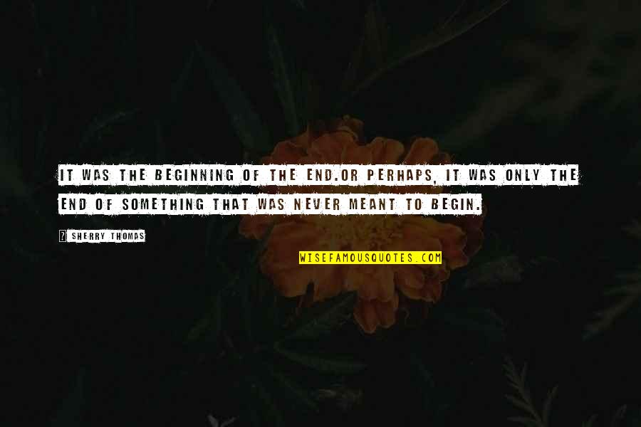 Klicks Bar Quotes By Sherry Thomas: It was the beginning of the end.Or perhaps, Klicks Bar Quotes By Sherry Thomas: It was the beginning of the end.Or perhaps,