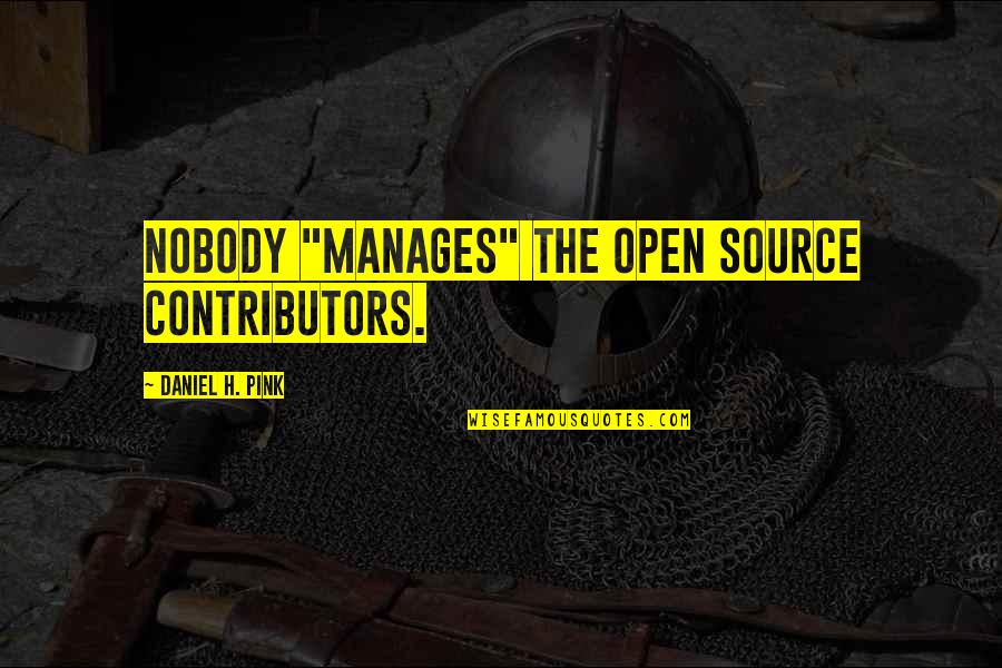 Klicks Military Quotes By Daniel H. Pink: Nobody "manages" the open source contributors.