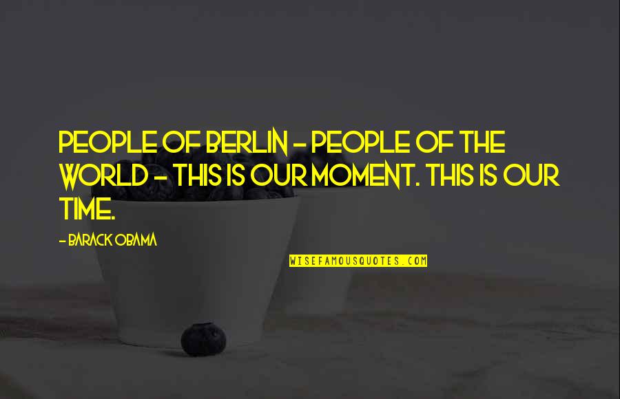 Klicks Per Sekunde Quotes By Barack Obama: People of Berlin - people of the world