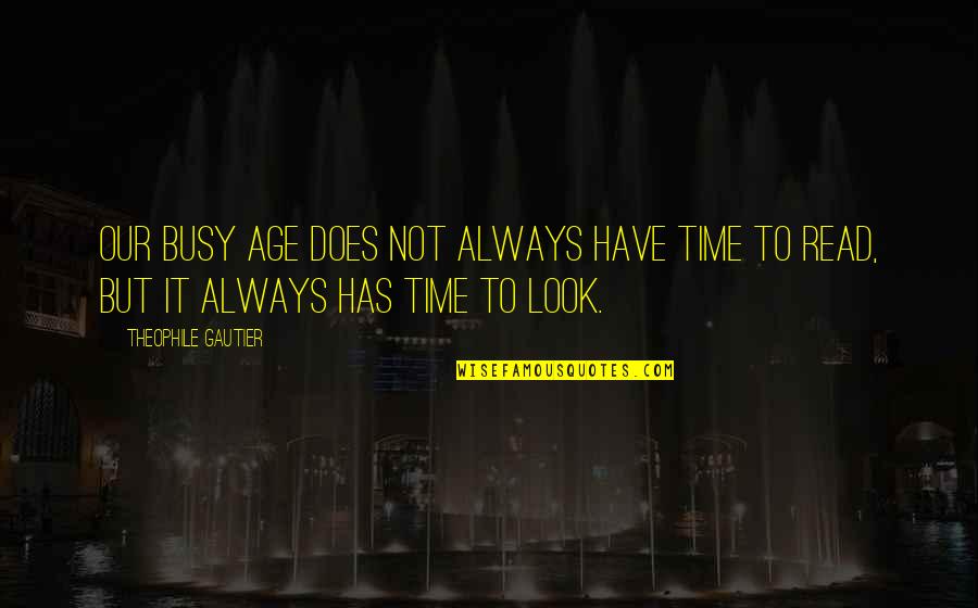 Klicks Per Sekunde Quotes By Theophile Gautier: Our busy age does not always have time