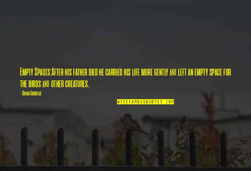 Kliedziens 1 Quotes By Brian Andreas: Empty Spaces:After his father died he carried his Kliedziens 1 Quotes By Brian Andreas: Empty Spaces:After his father died he carried his