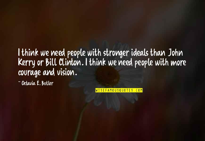 Kliedziens 1 Quotes By Octavia E. Butler: I think we need people with stronger ideals Kliedziens 1 Quotes By Octavia E. Butler: I think we need people with stronger ideals