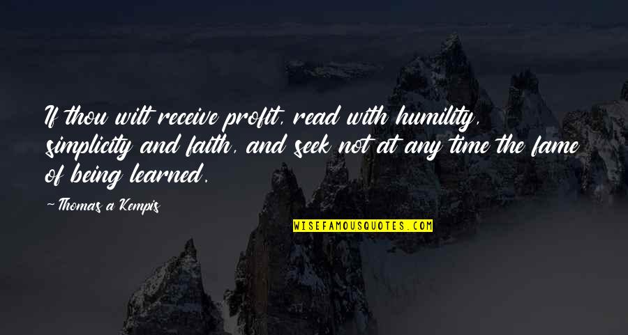 Kliedziens 1 Quotes By Thomas A Kempis: If thou wilt receive profit, read with humility, Kliedziens 1 Quotes By Thomas A Kempis: If thou wilt receive profit, read with humility,