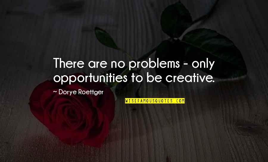 Klieg Pronunciation Quotes By Dorye Roettger: There are no problems - only opportunities to Klieg Pronunciation Quotes By Dorye Roettger: There are no problems - only opportunities to