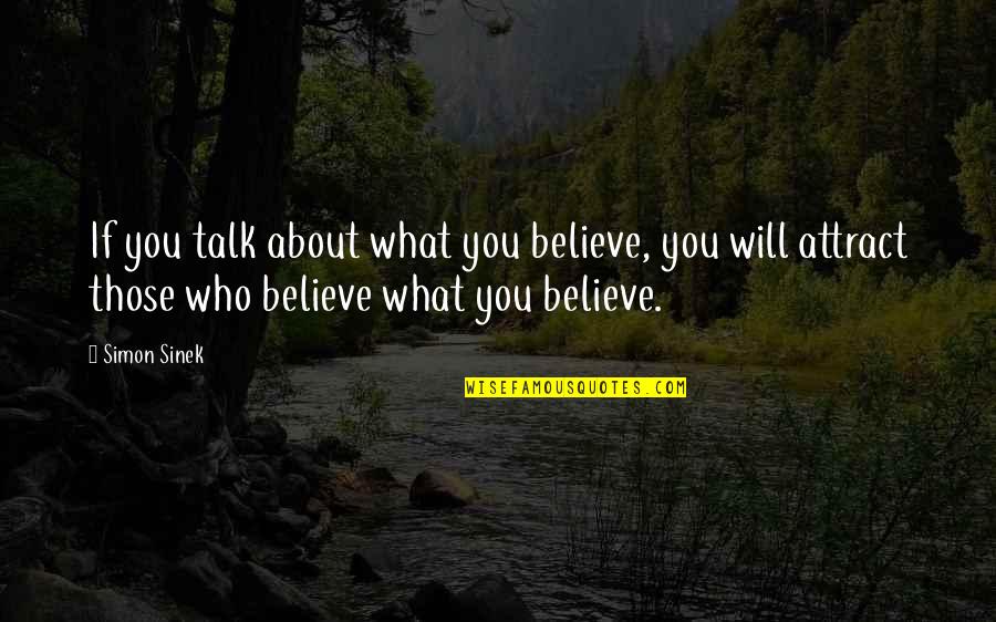 Klieg Pronunciation Quotes By Simon Sinek: If you talk about what you believe, you Klieg Pronunciation Quotes By Simon Sinek: If you talk about what you believe, you