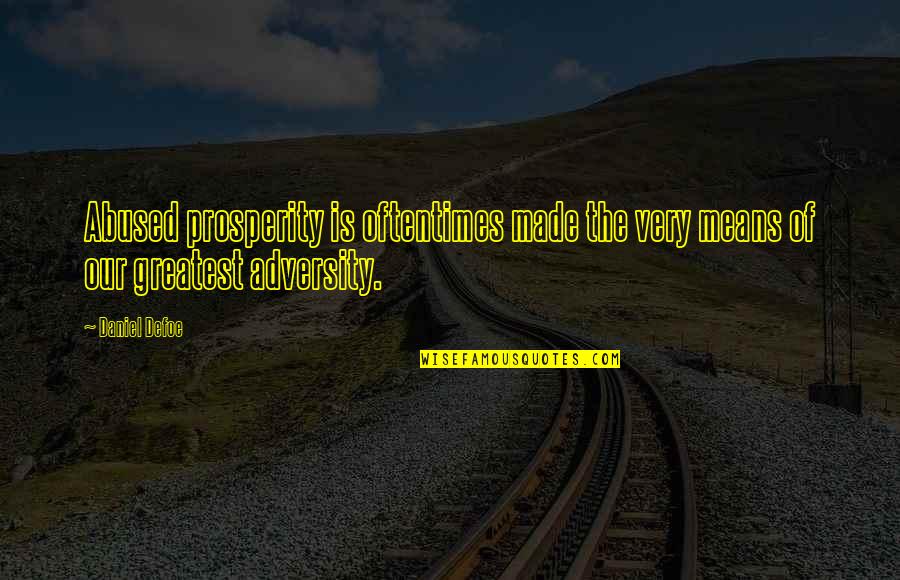 Klieger Cooper Quotes By Daniel Defoe: Abused prosperity is oftentimes made the very means
