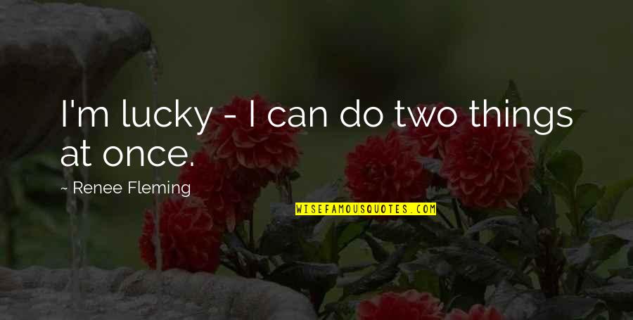 Klieger Cooper Quotes By Renee Fleming: I'm lucky - I can do two things