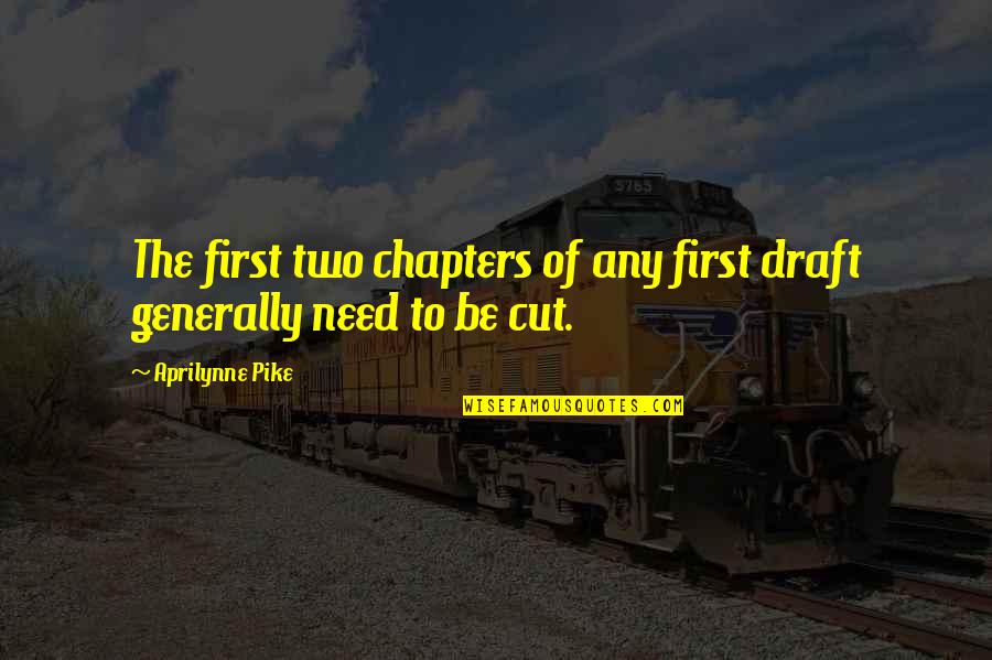 Kliegl Quotes By Aprilynne Pike: The first two chapters of any first draft Kliegl Quotes By Aprilynne Pike: The first two chapters of any first draft