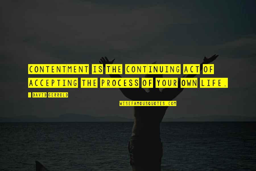 Klieman Resume Quotes By David Gerrold: Contentment is the continuing act of accepting the