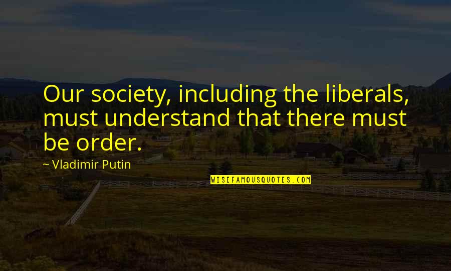 Kliemt Quotes By Vladimir Putin: Our society, including the liberals, must understand that