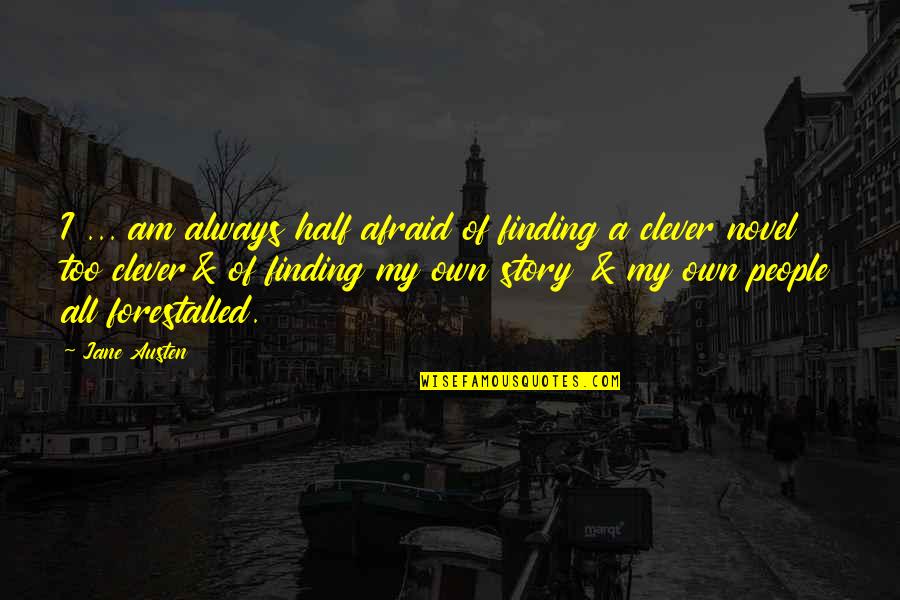 Klier In Engels Quotes By Jane Austen: I ... am always half afraid of finding Klier In Engels Quotes By Jane Austen: I ... am always half afraid of finding
