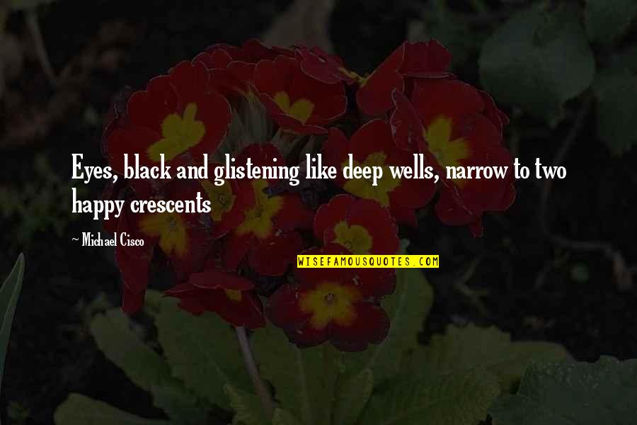 Klier In Engels Quotes By Michael Cisco: Eyes, black and glistening like deep wells, narrow