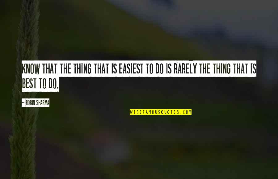 Kliewer Fairview Quotes By Robin Sharma: Know that the thing that is easiest to