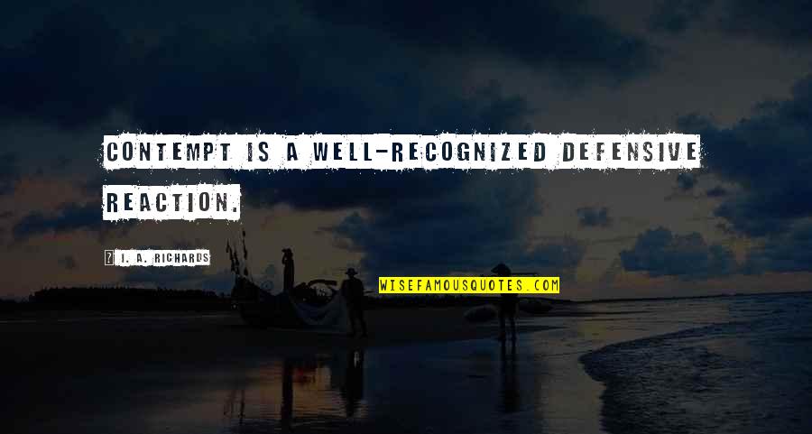Kliewer Quotes By I. A. Richards: Contempt is a well-recognized defensive reaction. Kliewer Quotes By I. A. Richards: Contempt is a well-recognized defensive reaction.