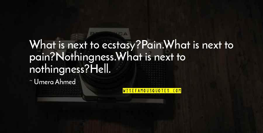 Kliff Kingsbury Quotes By Umera Ahmed: What is next to ecstasy?Pain.What is next to