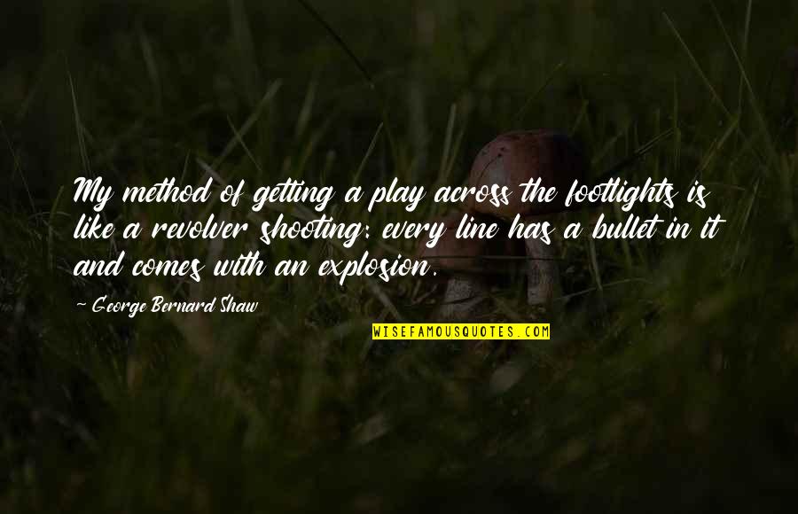 Klift Roest Quotes By George Bernard Shaw: My method of getting a play across the Klift Roest Quotes By George Bernard Shaw: My method of getting a play across the