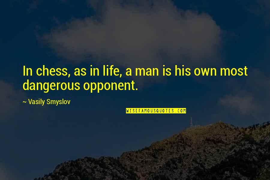Klift Roest Quotes By Vasily Smyslov: In chess, as in life, a man is Klift Roest Quotes By Vasily Smyslov: In chess, as in life, a man is