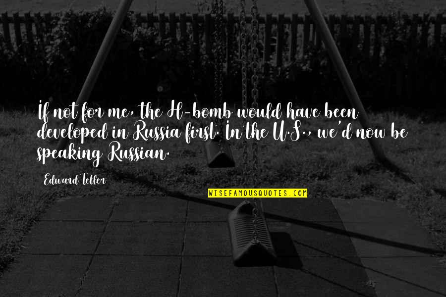 Klik Quotes By Edward Teller: If not for me, the H-bomb would have