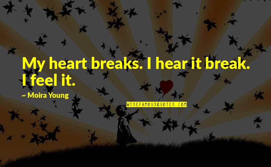 Klikani Quotes By Moira Young: My heart breaks. I hear it break. I