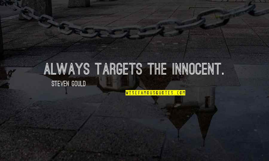 Klikani Quotes By Steven Gould: always targets the innocent.