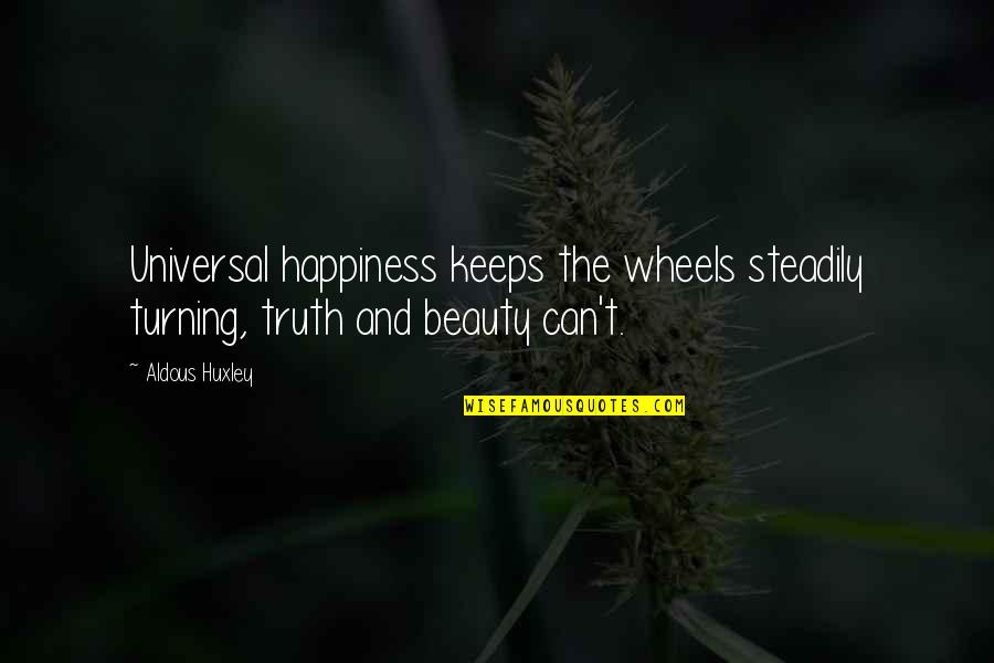 Klimakso Quotes By Aldous Huxley: Universal happiness keeps the wheels steadily turning, truth