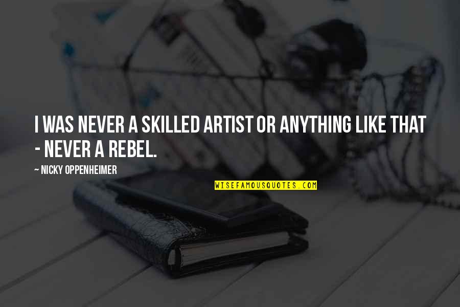 Klimaneutral Quotes By Nicky Oppenheimer: I was never a skilled artist or anything Klimaneutral Quotes By Nicky Oppenheimer: I was never a skilled artist or anything