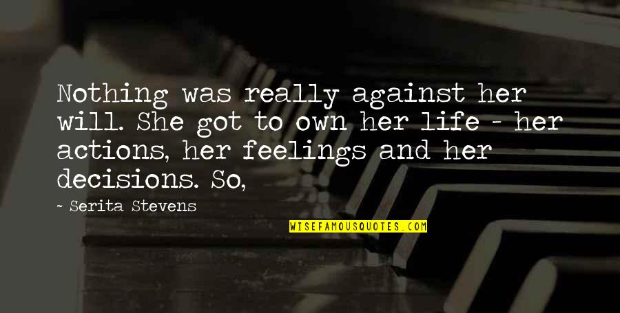 Klimaskeptik Quotes By Serita Stevens: Nothing was really against her will. She got Klimaskeptik Quotes By Serita Stevens: Nothing was really against her will. She got