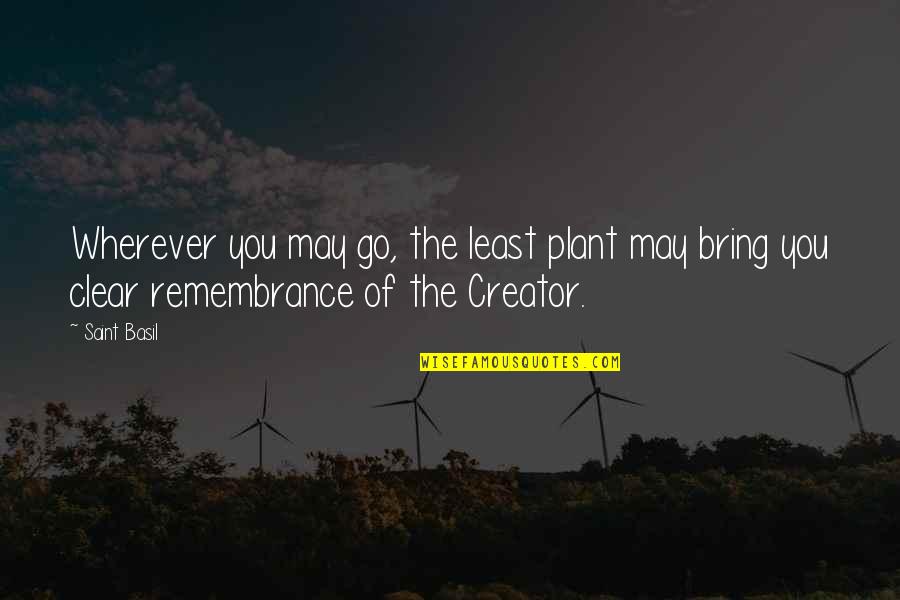 Klimczak Slaczka Quotes By Saint Basil: Wherever you may go, the least plant may