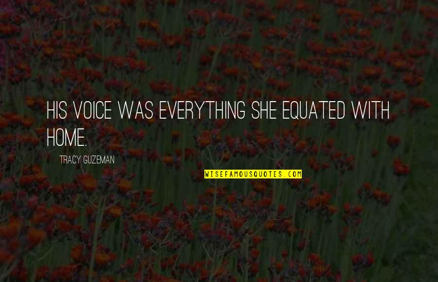 Klimek Chiropractors Quotes By Tracy Guzeman: His voice was everything she equated with home.