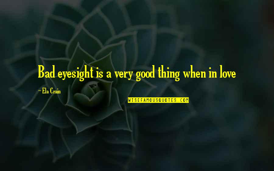 Kliment Sk Quotes By Ela Crain: Bad eyesight is a very good thing when