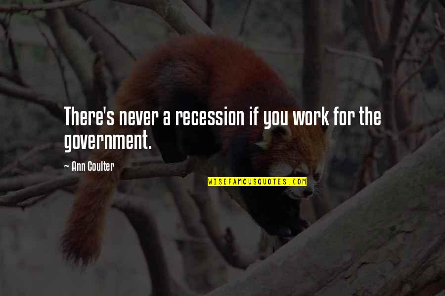 Klimmen Ardennen Quotes By Ann Coulter: There's never a recession if you work for