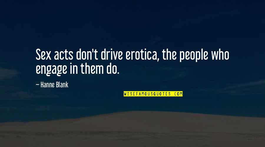 Klimmen Ardennen Quotes By Hanne Blank: Sex acts don't drive erotica, the people who