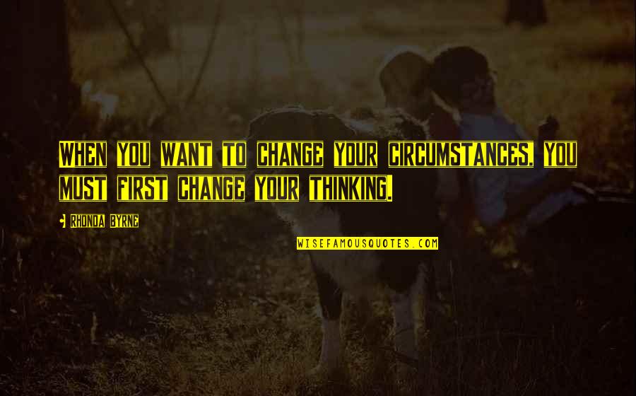 Klimov Gmu Quotes By Rhonda Byrne: When you want to change your circumstances, you